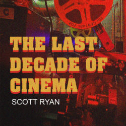 The Last Decade of Cinema